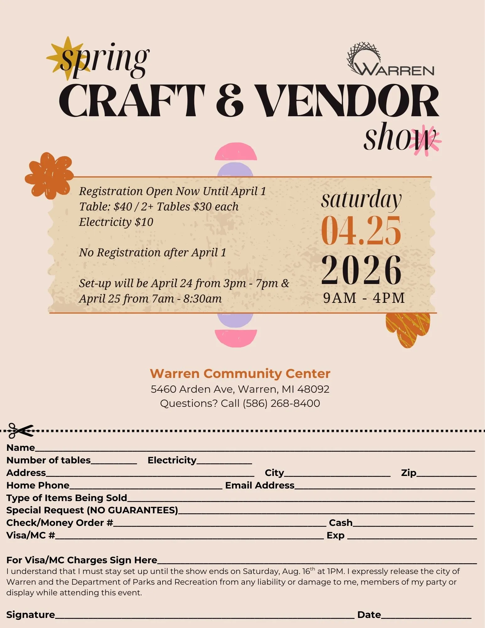 WARREN CRAFT & VENDOR show
Registration Open Now Until April 1
saturday
Table: $40/2+ Tables $30 each
Electricity $10
No Registration after April 1
Set-up will be April 24 from 3pm - 7pm & April 25 from 7am - 8:30am
04.25 2026
9AM - 4PM
Warren Community Center 5460 Arden Ave, Warren, MI 48092
Questions? Call (586) 268-8400